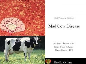 Hot Topics in Biology Mad Cow Disease By