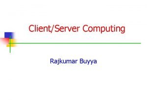ClientServer Computing Rajkumar Buyya Client Server Definition n