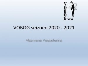 VOBOG seizoen 2020 2021 Algemene Vergadering Overzicht q