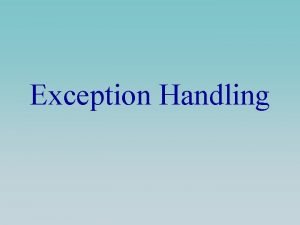 Exception Handling Exception Handling Considerations What constitutes an