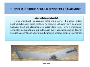 1 SISTEM HIDROLIK SEBAGAI PENGGERAK BAJAK MOLE Latar