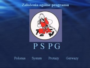 Zaoenia oglne programu P S PG Polonus System