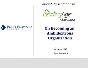 Special Presentation to On Becoming an Ambidextrous Organization