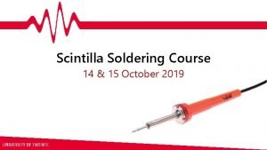 Scintilla Soldering Course 14 15 October 2019 Planning
