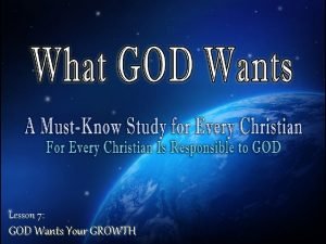 Lesson 7 GOD Wants Your GROWTH GOD Wants