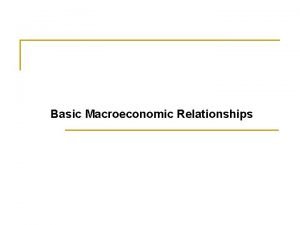 Basic macroeconomic relationships