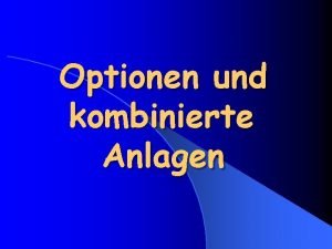 Optionen und kombinierte Anlagen Inhaltsverzeichnis 1 Optionen l