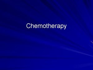 Chemotherapy Chemotherapy a b c Is the use