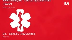 Reanimao Cardiopulmonar RCP Emergncia Dr Daniel Raylander Mdico