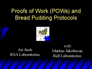 Proofs of work and bread pudding protocols Proofs of work and bread pudding protocols