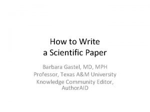 How to Write a Scientific Paper Barbara Gastel