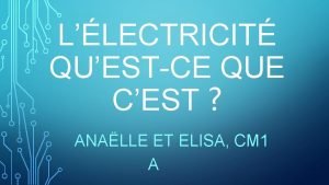 LLECTRICIT QUESTCE QUE CEST ANALLE ET ELISA CM