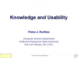 Knowledge and Usability Franz J Kurfess Computer Science