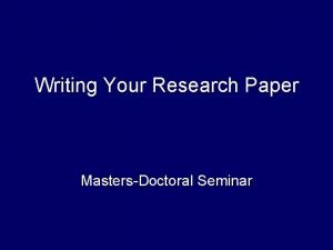 Writing Your Research Paper MastersDoctoral Seminar Research Paper