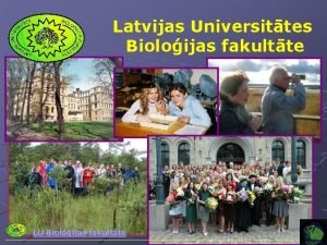 Latvijas Universittes Bioloijas fakultte LU Bioloijas fakultte Latvijas