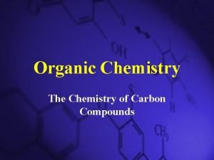 Organic Chemistry The Chemistry of Carbon Compounds Carbon