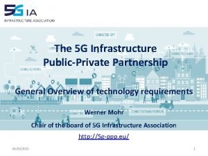 The 5 G Infrastructure PublicPrivate Partnership General Overview