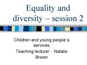 Equality and diversity session 2 Children and young