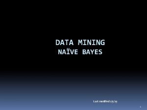 DATA MINING NAVE BAYES Last modified 1919 1