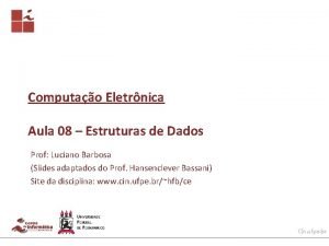 Computao Eletrnica Aula 08 Estruturas de Dados Prof