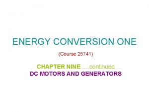 ENERGY CONVERSION ONE Course 25741 CHAPTER NINE continued