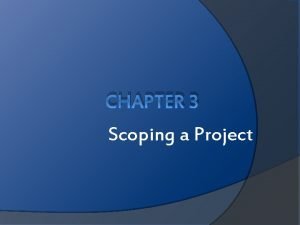 CHAPTER 3 Scoping a Project Scoping a project