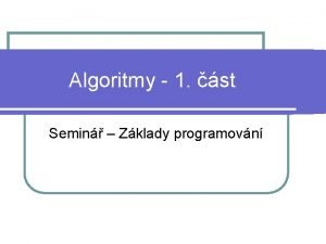 Algoritmy 1 st Semin Zklady programovn Algoritmy l