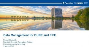 Data Management for DUNE and FIFE Robert Illingworth