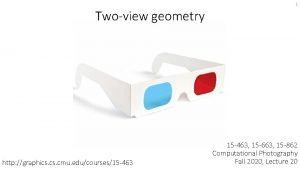 1 Twoview geometry http graphics cmu educourses15 463