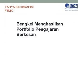 YAHYA BIN IBRAHIM FTMK Bengkel Menghasilkan Portfolio Pengajaran