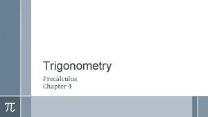 Trigonometry Precalculus Chapter 4 This Slideshow was developed