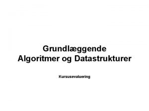 Grundlggende Algoritmer og Datastrukturer Kursusevaluering Jeg vurderer det