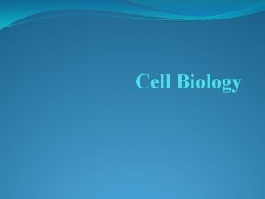 Cell biology and cytology Cell biology and cytology
