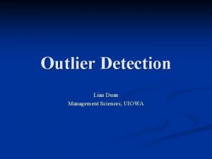 Outlier Detection Lian Duan Management Sciences UIOWA What