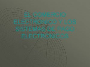 EL COMERCIO ELECTRONICO Y LOS SISTEMAS DE PAGO