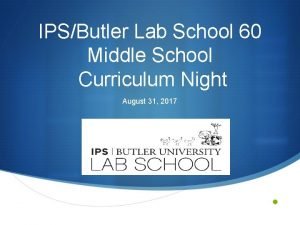 IPSButler Lab School 60 Middle School Curriculum Night