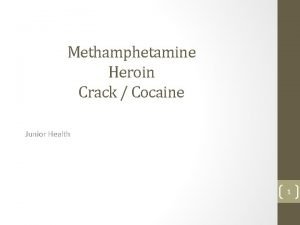 Methamphetamine Heroin Crack Cocaine Junior Health 1 Methamphetamine