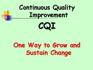 Continuous Quality Improvement CQI One Way to Grow