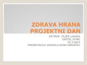 ZDRAVA HRANA PROJEKTNI DAN O PROF FILIPA LUKASA