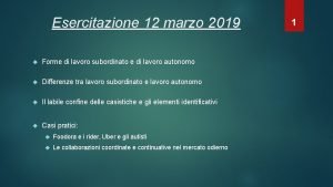 Esercitazione 12 marzo 2019 Forme di lavoro subordinato