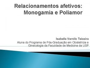 Relacionamentos afetivos Monogamia e Poliamor Isabella Vernilo Teixeira