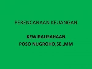 PERENCANAAN KEUANGAN KEWIRAUSAHAAN POSO NUGROHO SE MM 1