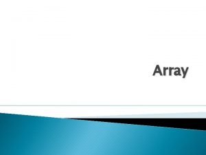 Array Pengertian Array Array biasanya digunakan untuk mengelompokkan