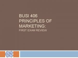 BUSI 406 PRINCIPLES OF MARKETING FIRST EXAM REVIEW