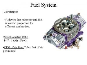 Fuel System Carburetor A device that mixes air