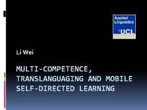 Li Wei MULTICOMPETENCE TRANSLANGUAGING AND MOBILE SELFDIRECTED LEARNING