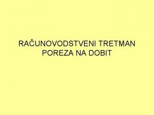 RAUNOVODSTVENI TRETMAN POREZA NA DOBIT IZVETAVANJE U PORESKE