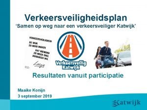 Verkeersveiligheidsplan Samen op weg naar een verkeersveiliger Katwijk