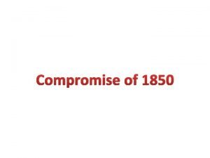 Compromise of 1850 Compromise of 1850 Based on