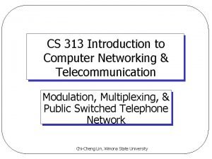 CS 313 Introduction to Computer Networking Telecommunication Modulation